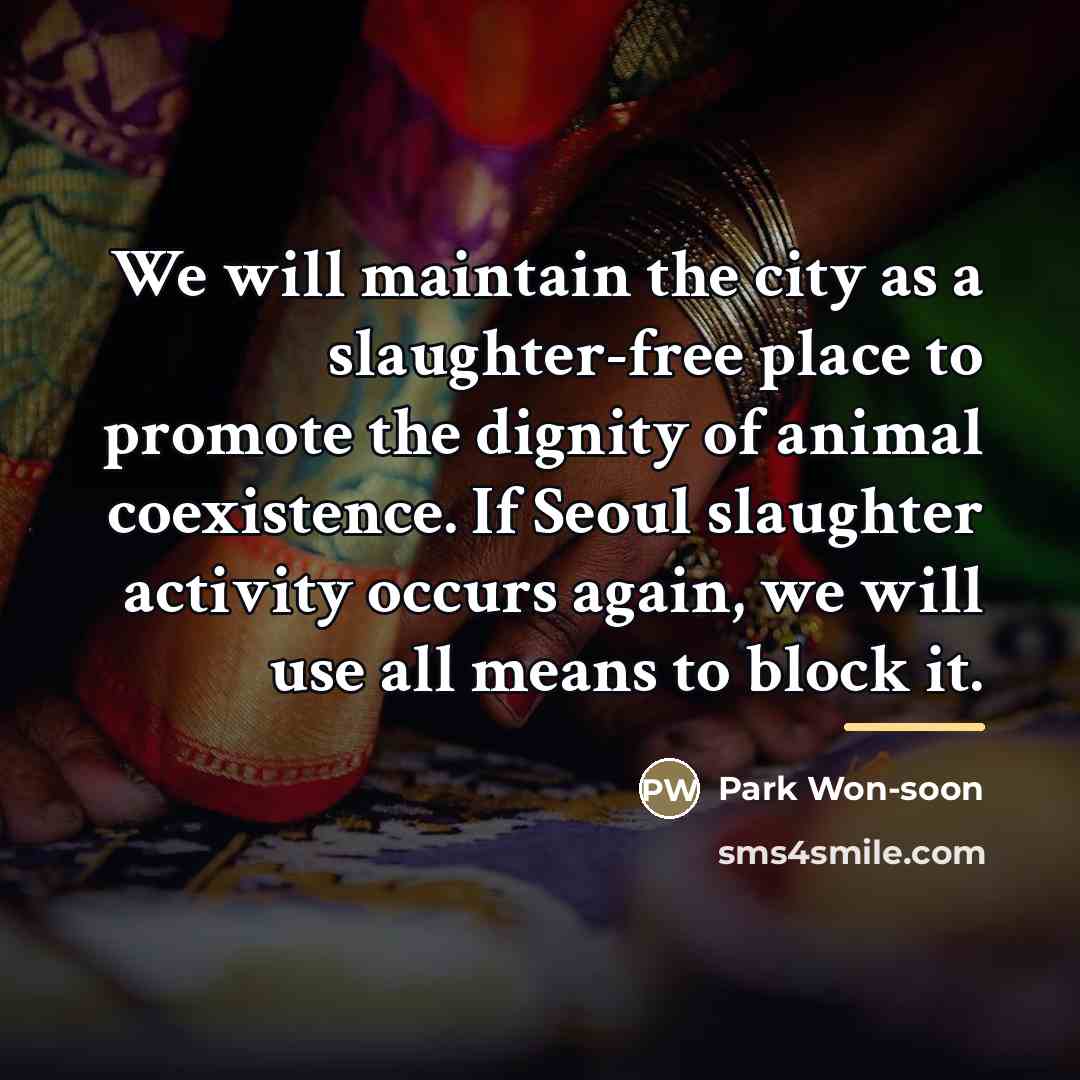 “We will maintain the city as a slaughter-free place to…” quote by Park Won-soon