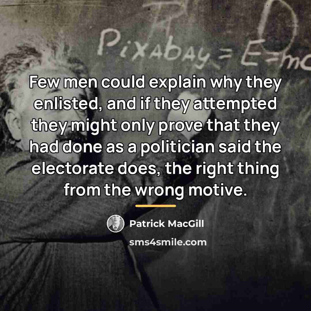 “Few men could explain why they enlisted, and if they…” quote by Patrick MacGill