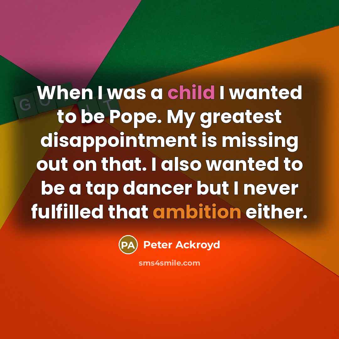 “When I was a child I wanted to be Pope.…” quote by Peter Ackroyd