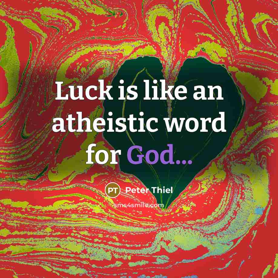 “Luck is like an atheistic word for God...…” quote by Peter Thiel