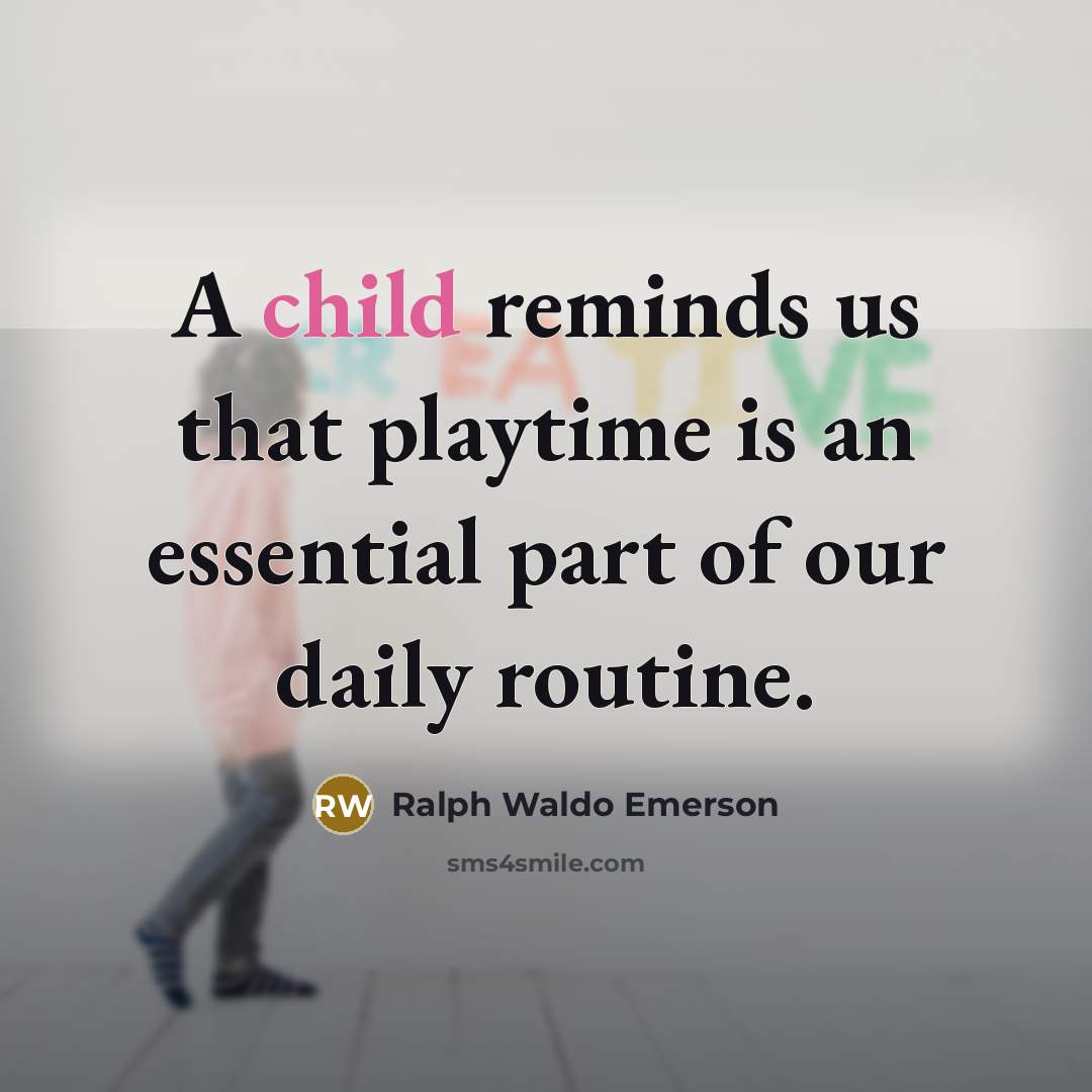 “A child reminds us that playtime is an essential part…” quote by Ralph Waldo Emerson