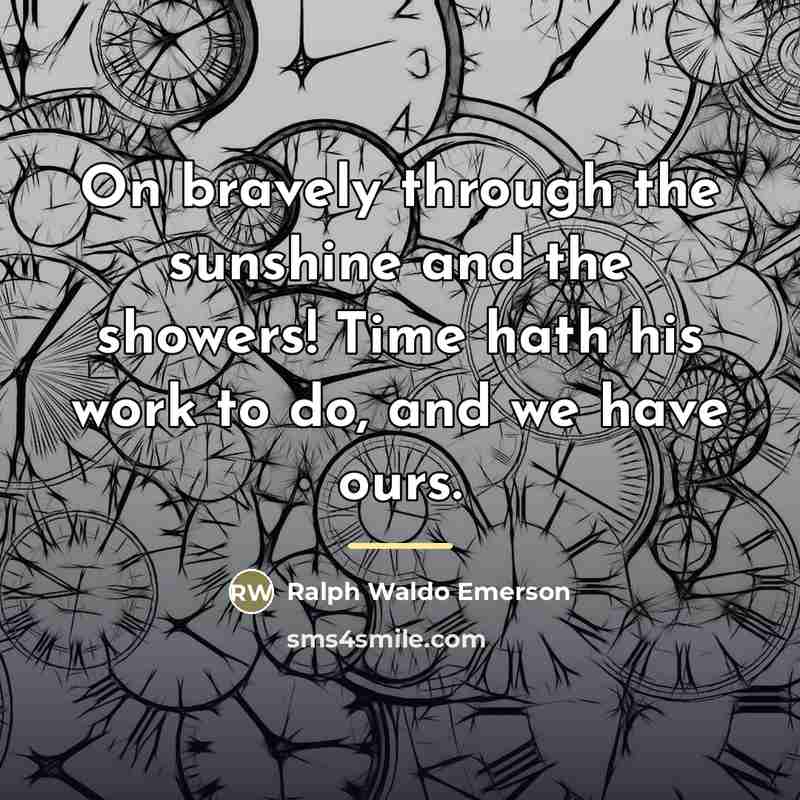 “On bravely through the sunshine and the showers! Time hath…” quote by Ralph Waldo Emerson
