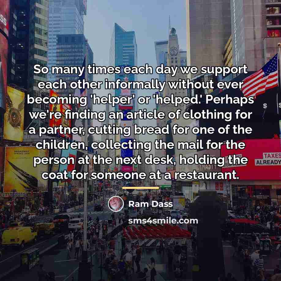 “So many times each day we support each other informally…” quote by Ram Dass