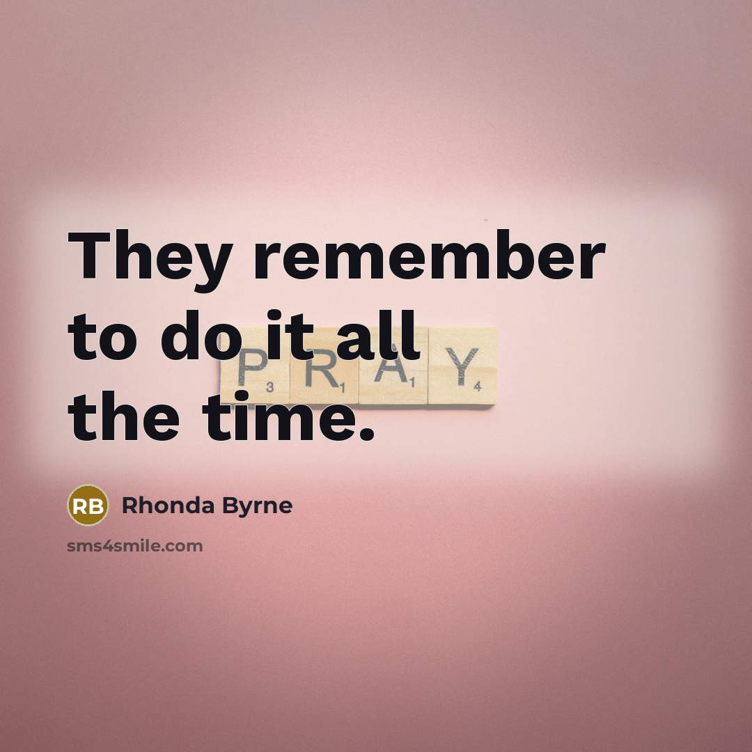 “They remember to do it all the time.…” quote by Rhonda Byrne