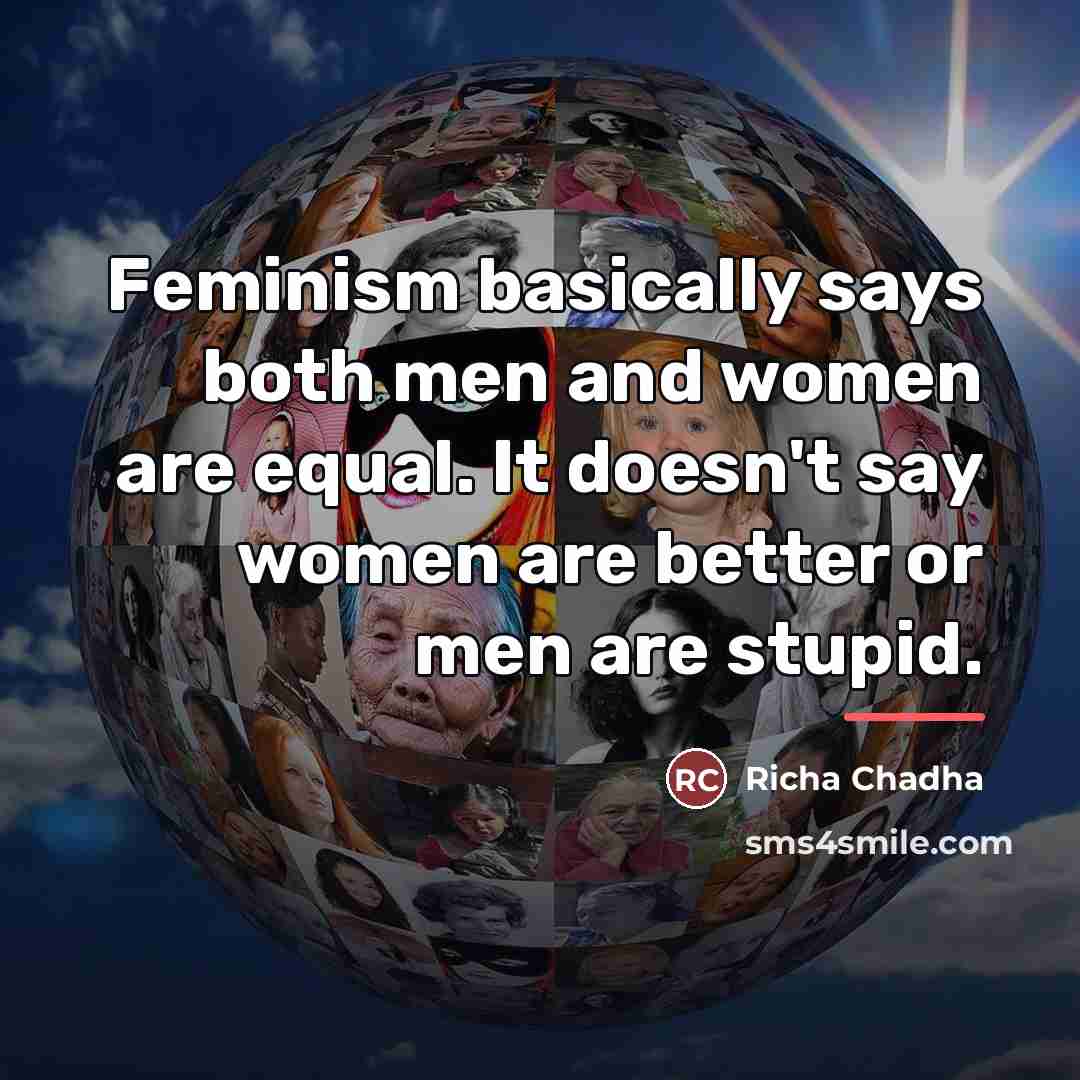 “Feminism basically says both men and women are equal. It…” quote by Richa Chadha