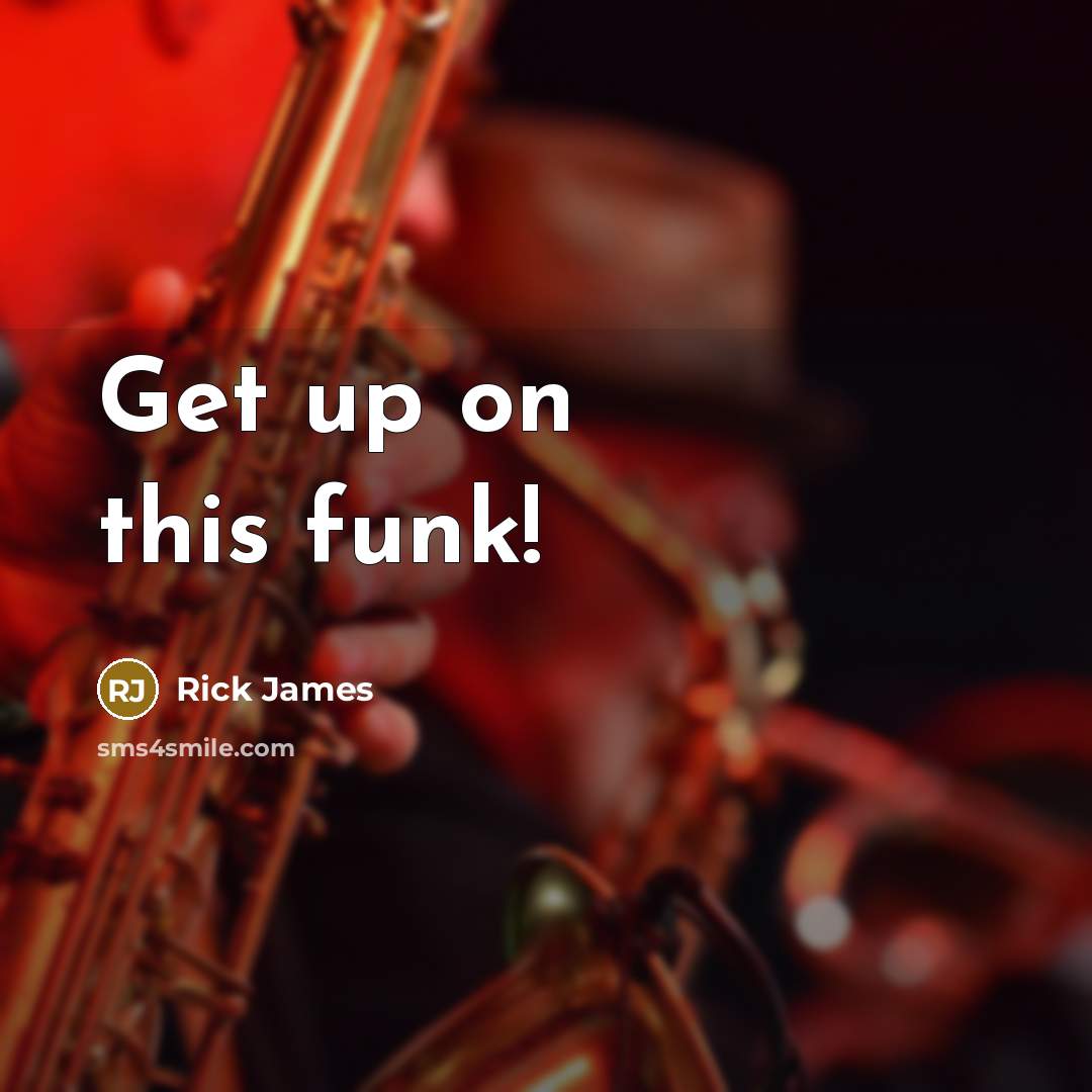 “Get up on this funk!” quote by Rick James