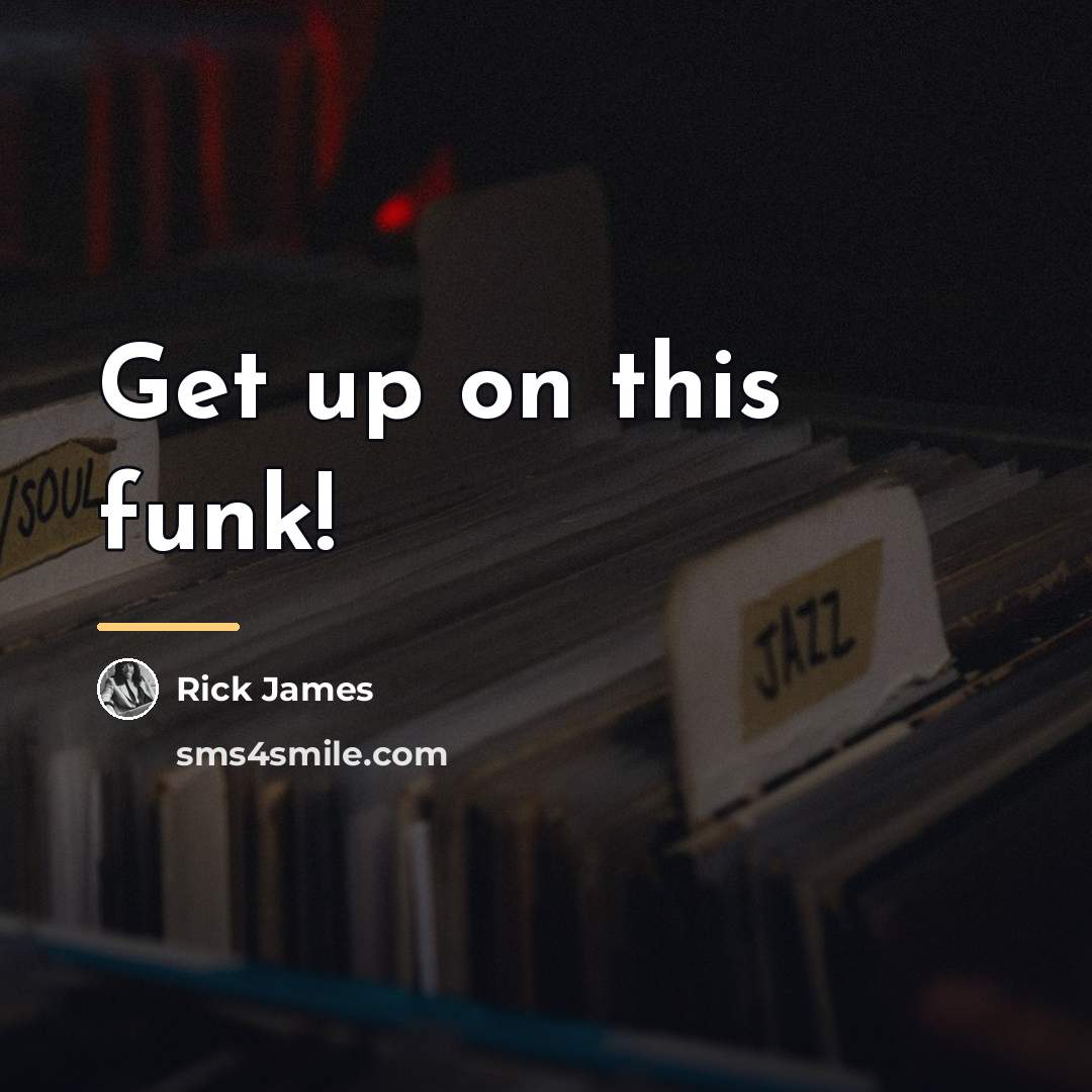 “Get up on this funk!…” quote by Rick James