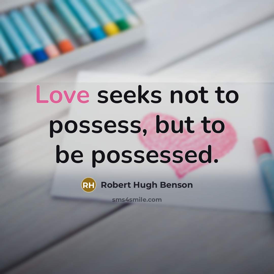 “Love seeks not to possess, but to be possessed.…” quote by Robert Hugh Benson