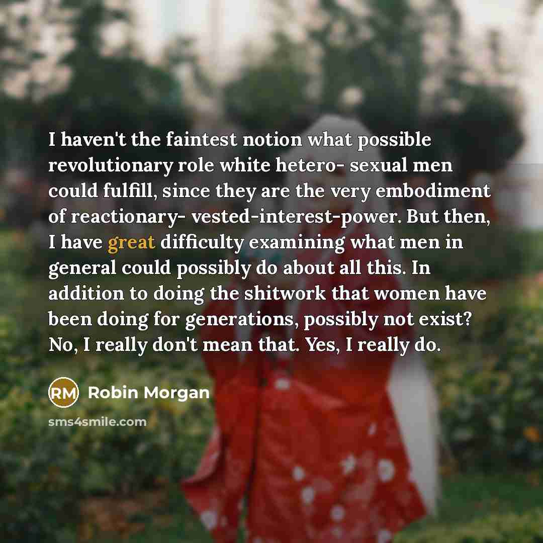 “I haven't the faintest notion what possible revolutionary role white…” quote by Robin Morgan