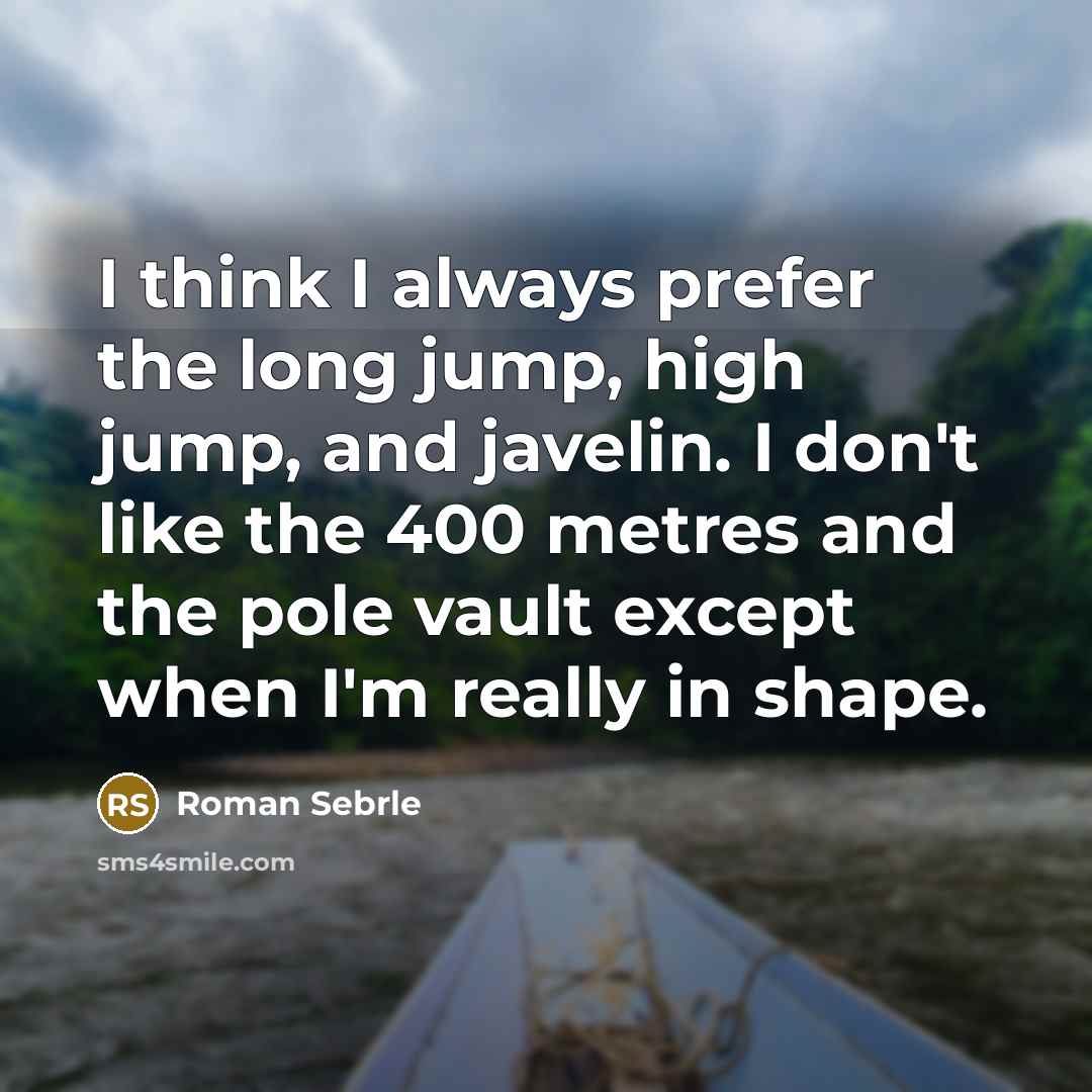“I think I always prefer the long jump, high jump,…” quote by Roman Sebrle