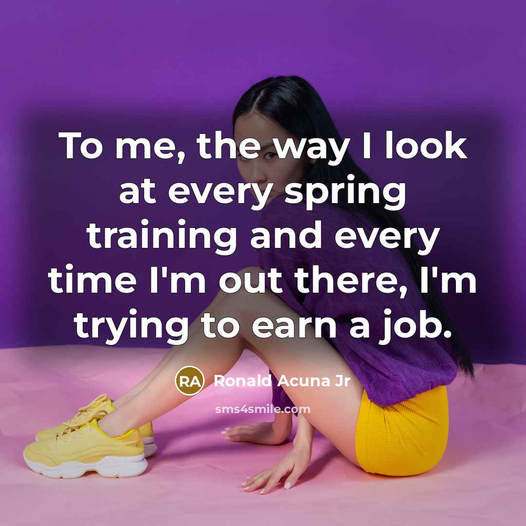 “To me, the way I look at every spring training…” quote by Ronald Acuna Jr