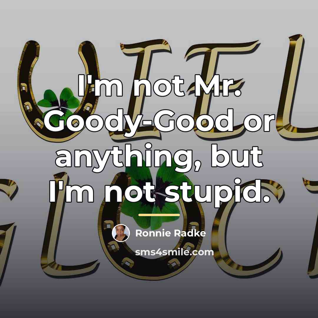 “I'm not Mr. Goody-Good or anything, but I'm not stupid.…” quote by Ronnie Radke