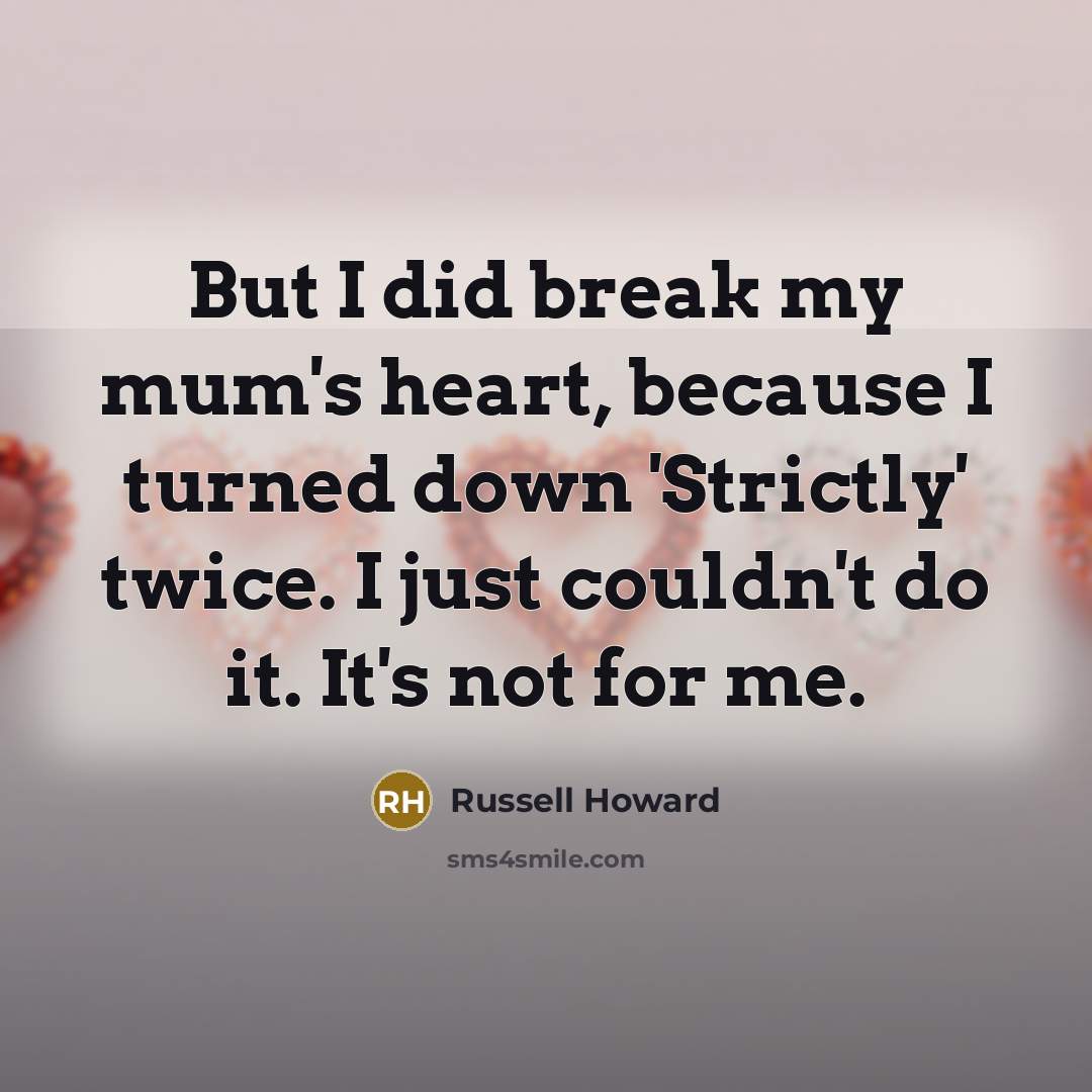 “But I did break my mum's heart, because I turned…” quote by Russell Howard