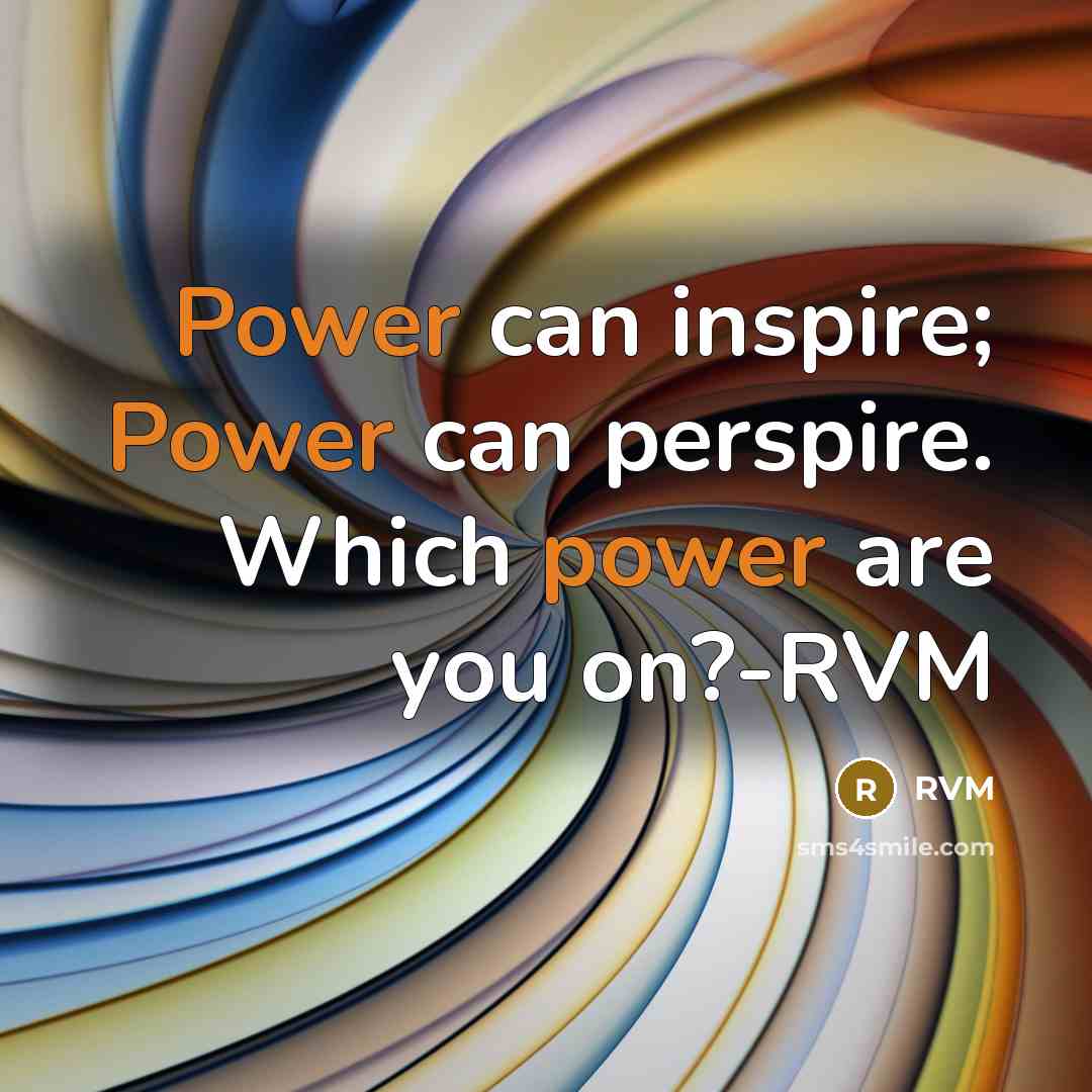 “Power can inspire; Power can perspire. Which power are you…” quote by RVM