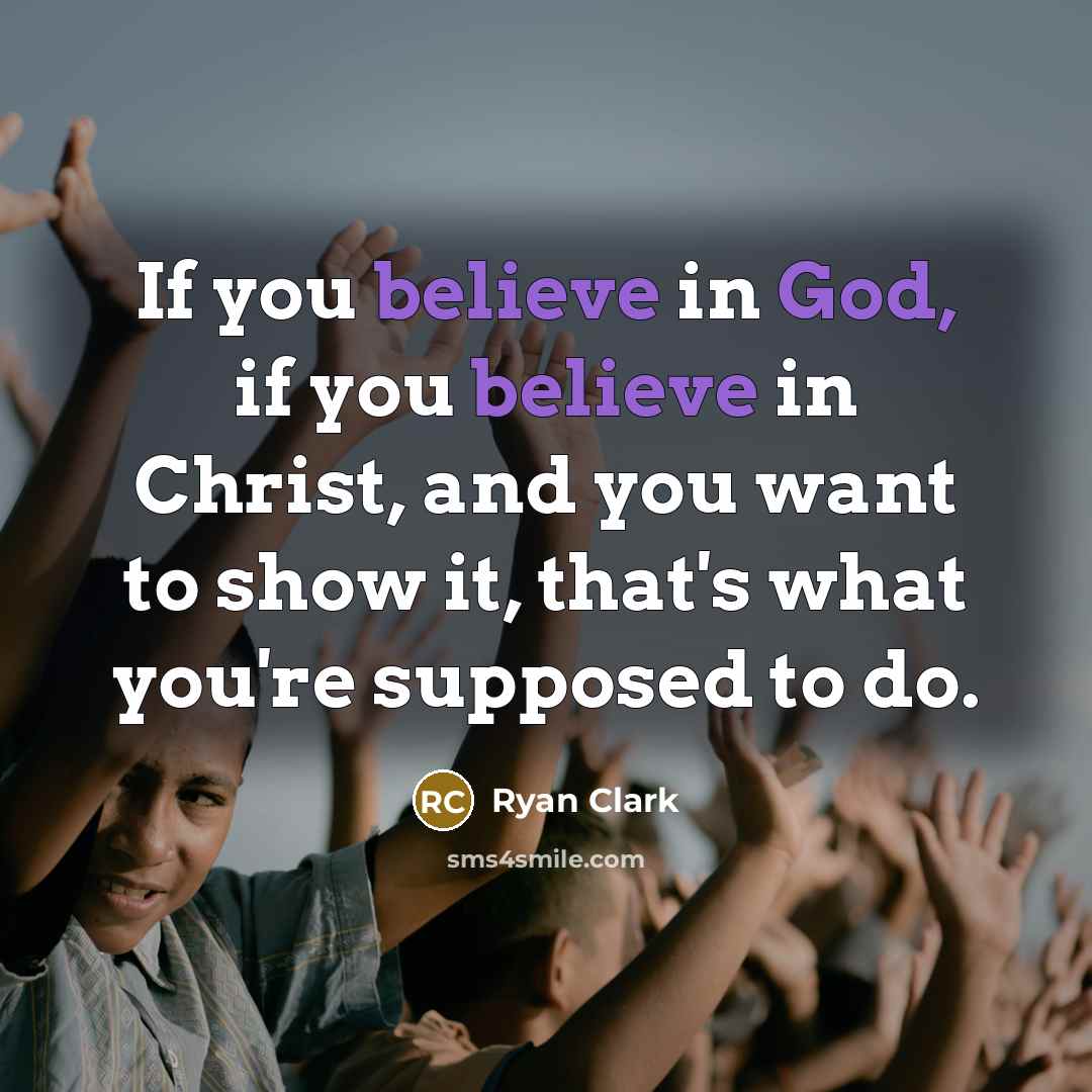 “If you believe in God, if you believe in Christ,…” quote by Ryan Clark
