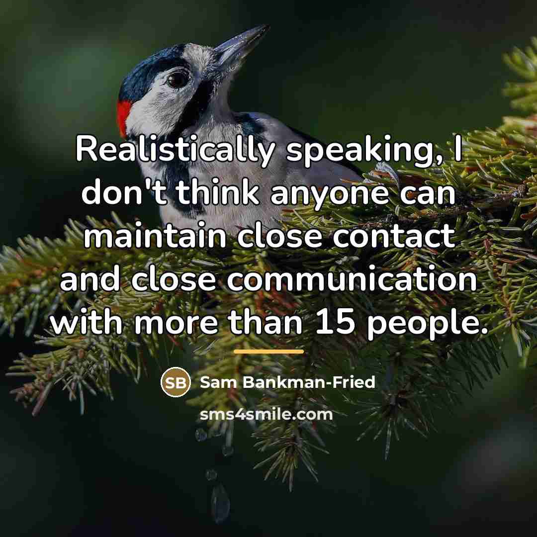 “Realistically speaking, I don't think anyone can maintain close contact…” quote by Sam Bankman-Fried