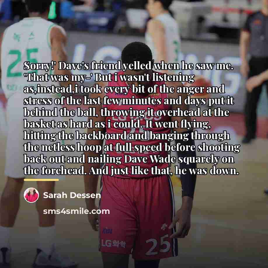 “Sorry!' Dave's friend yelled when he saw me. 'That was…” quote by Sarah Dessen