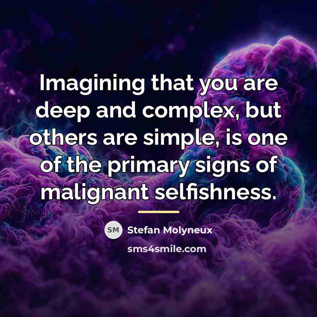 “Imagining that you are deep and complex, but others are…” quote by Stefan Molyneux
