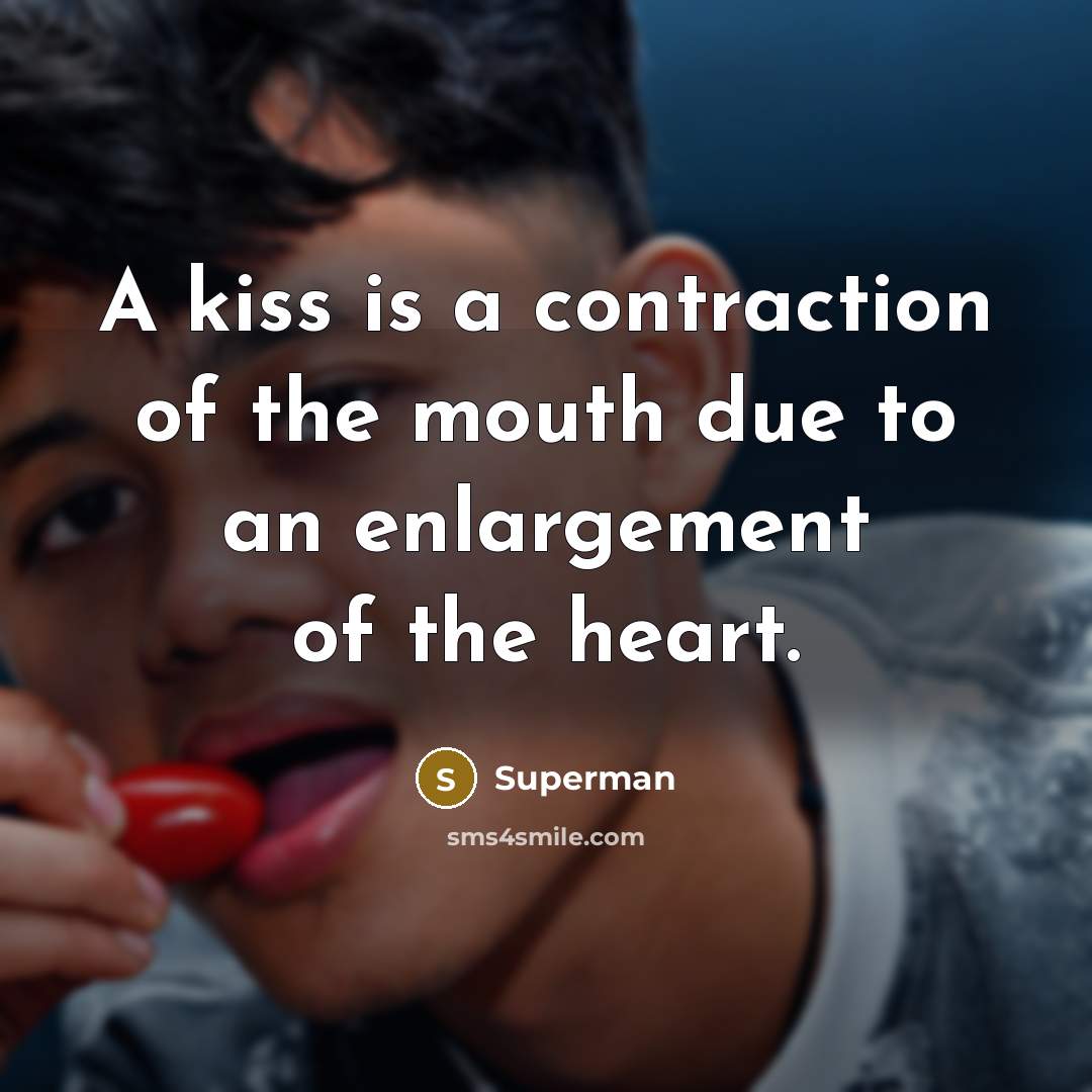 “A kiss is a contraction of the mouth due to…” quote by Superman
