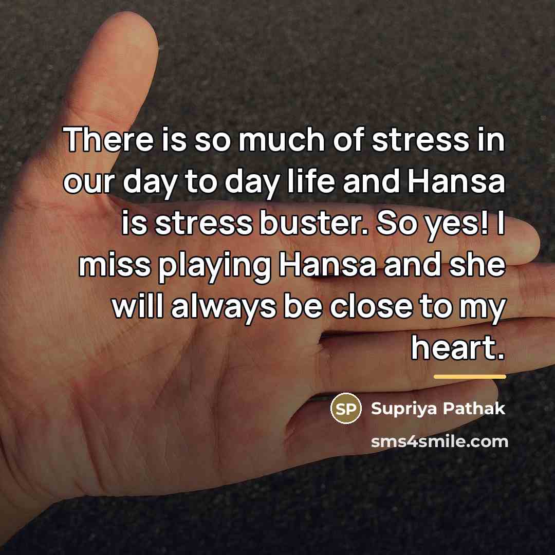 “There is so much of stress in our day to…” quote by Supriya Pathak