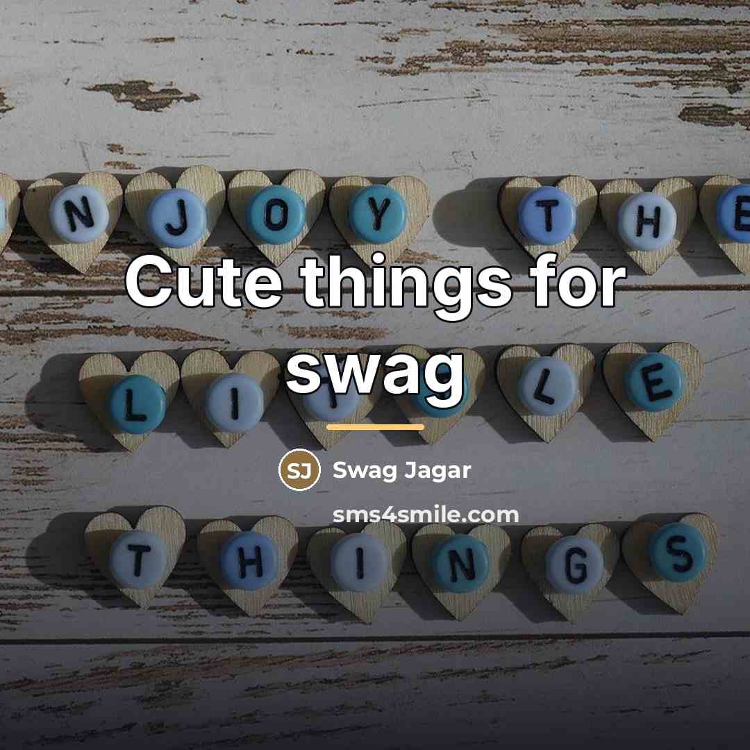 “Cute things for swag…” quote by Swag Jagar