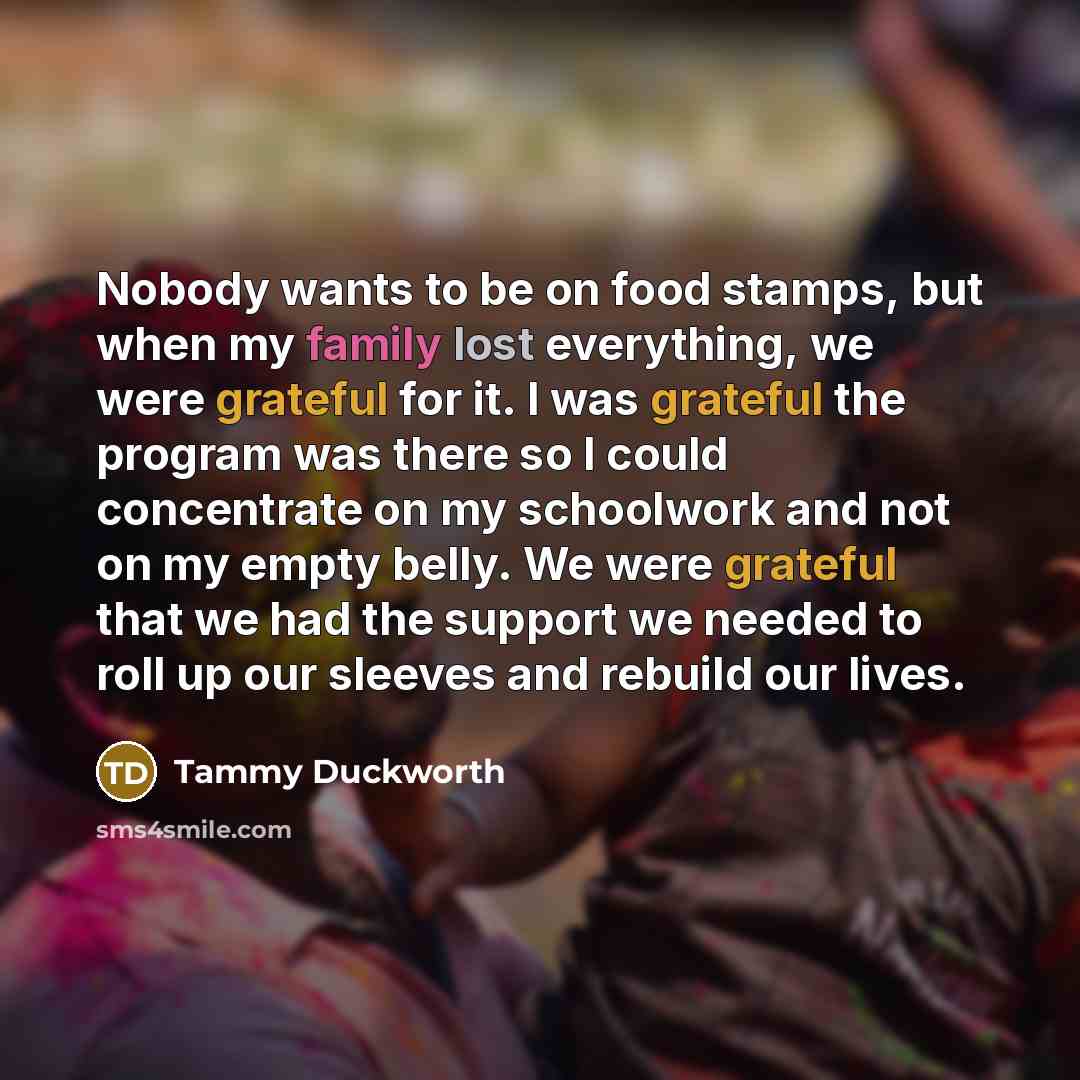 “Nobody wants to be on food stamps, but when my…” quote by Tammy Duckworth