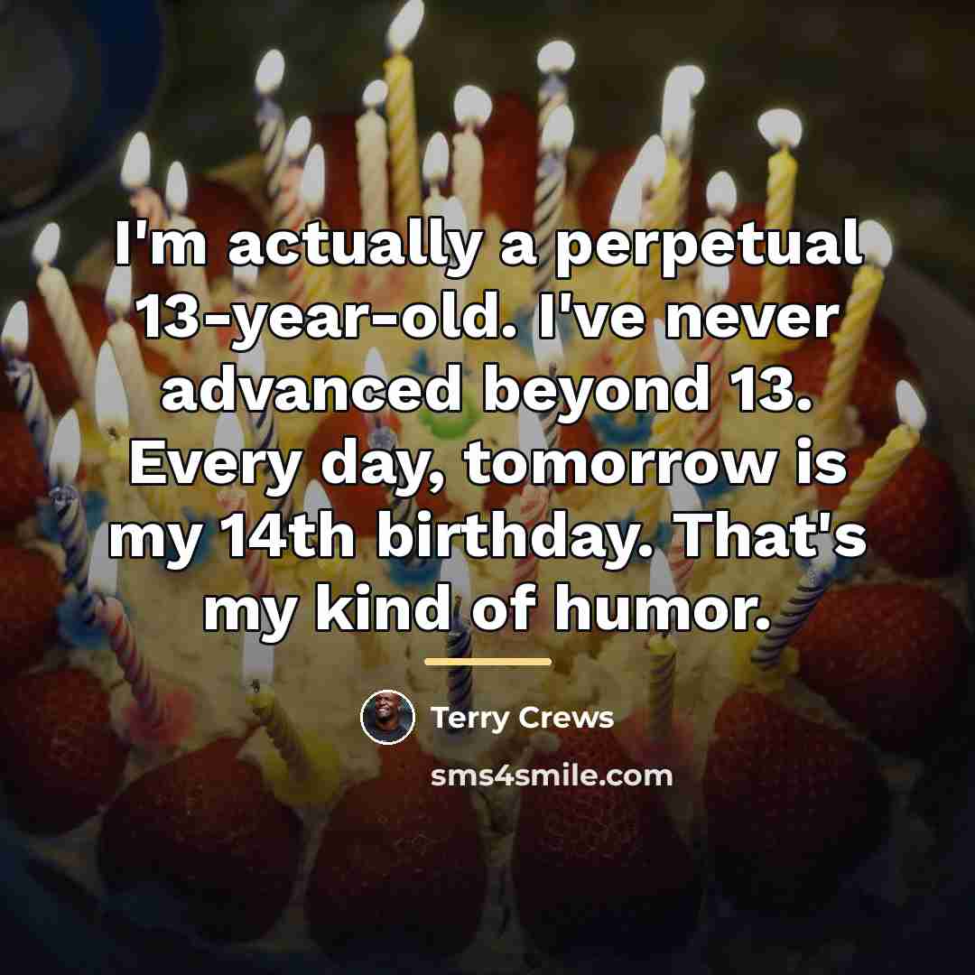 “I'm actually a perpetual 13-year-old. I've never advanced beyond 13.…” quote by Terry Crews