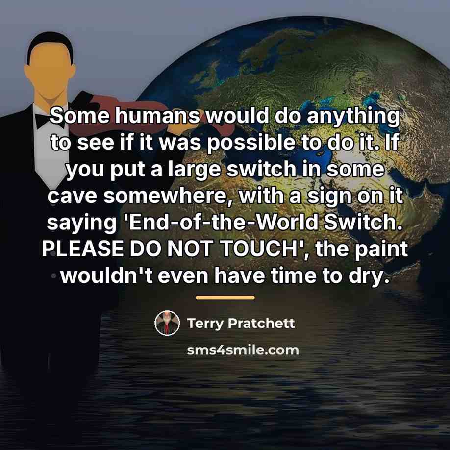 “Some humans would do anything to see if it was…” quote by Terry Pratchett