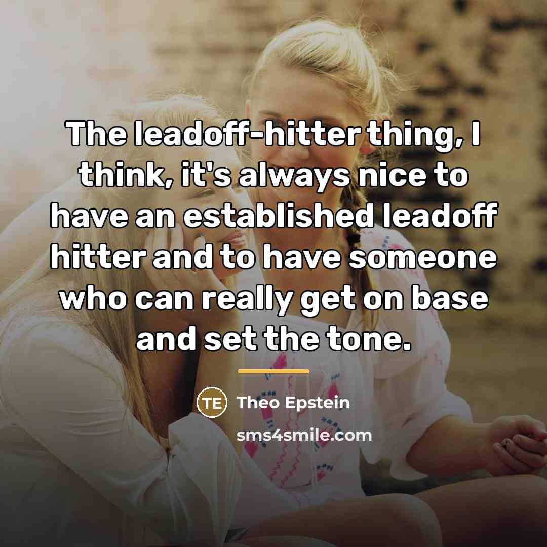 “The leadoff-hitter thing, I think, it's always nice to have…” quote by Theo Epstein
