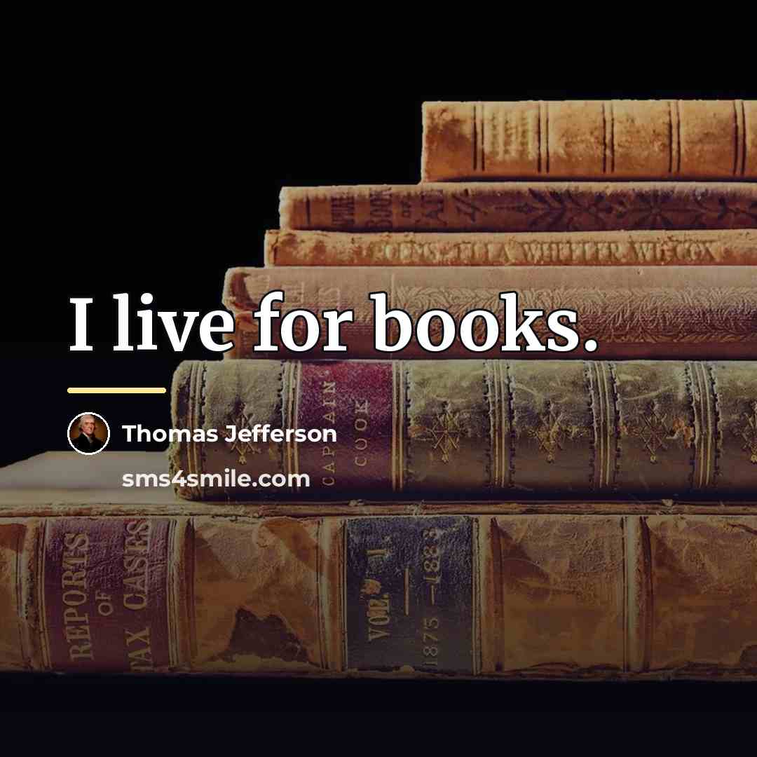 “I live for books.…” quote by Thomas Jefferson