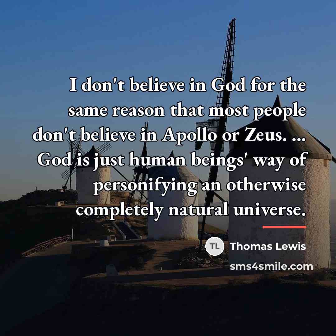 “I don't believe in God for the same reason that…” quote by Thomas Lewis