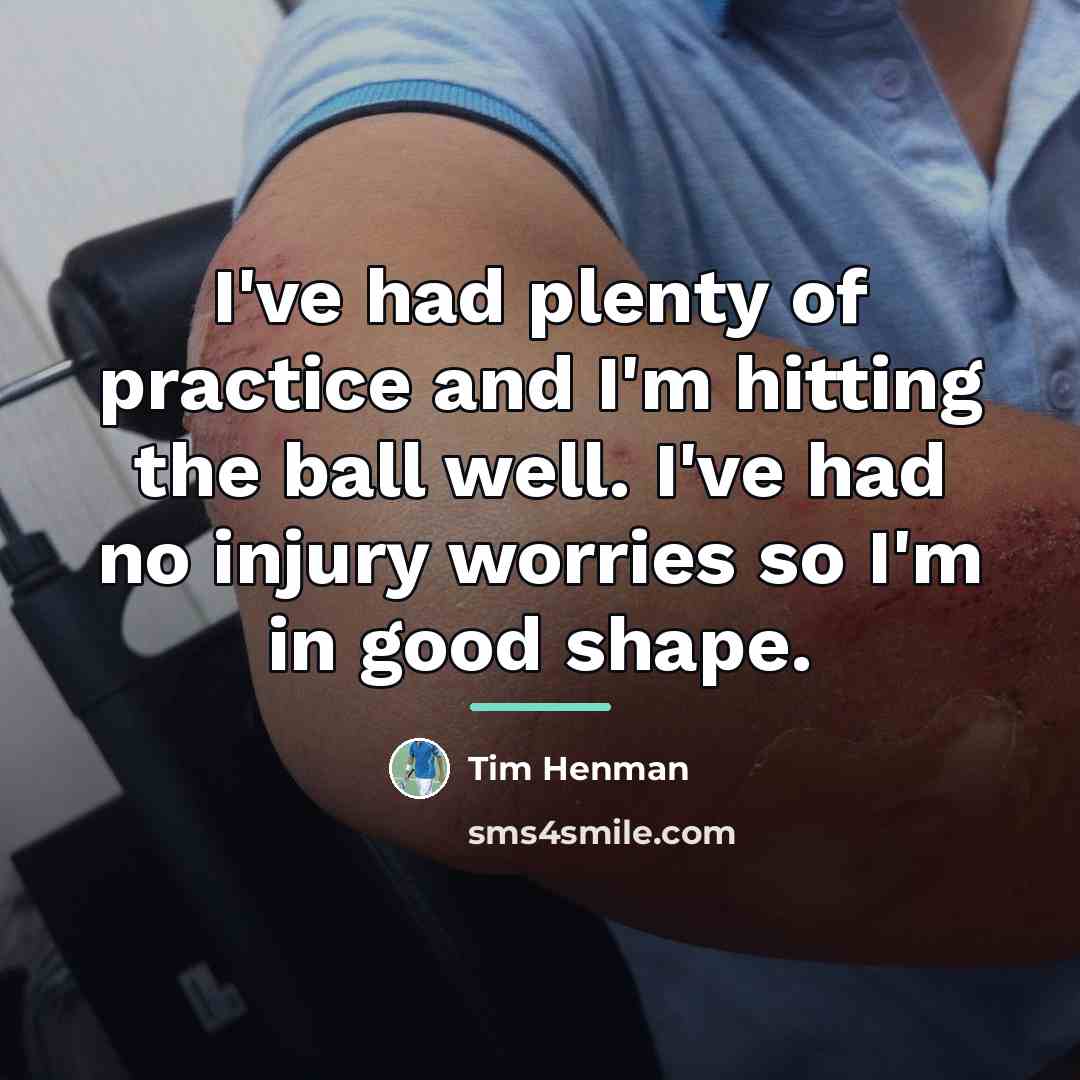 “I've had plenty of practice and I'm hitting the ball…” quote by Tim Henman