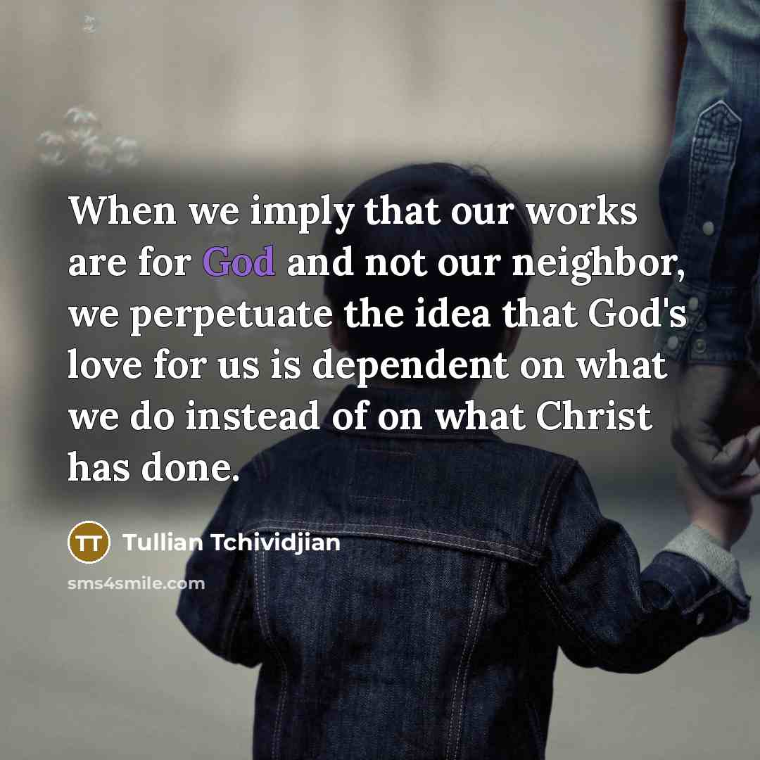 “When we imply that our works are for God and…” quote by Tullian Tchividjian