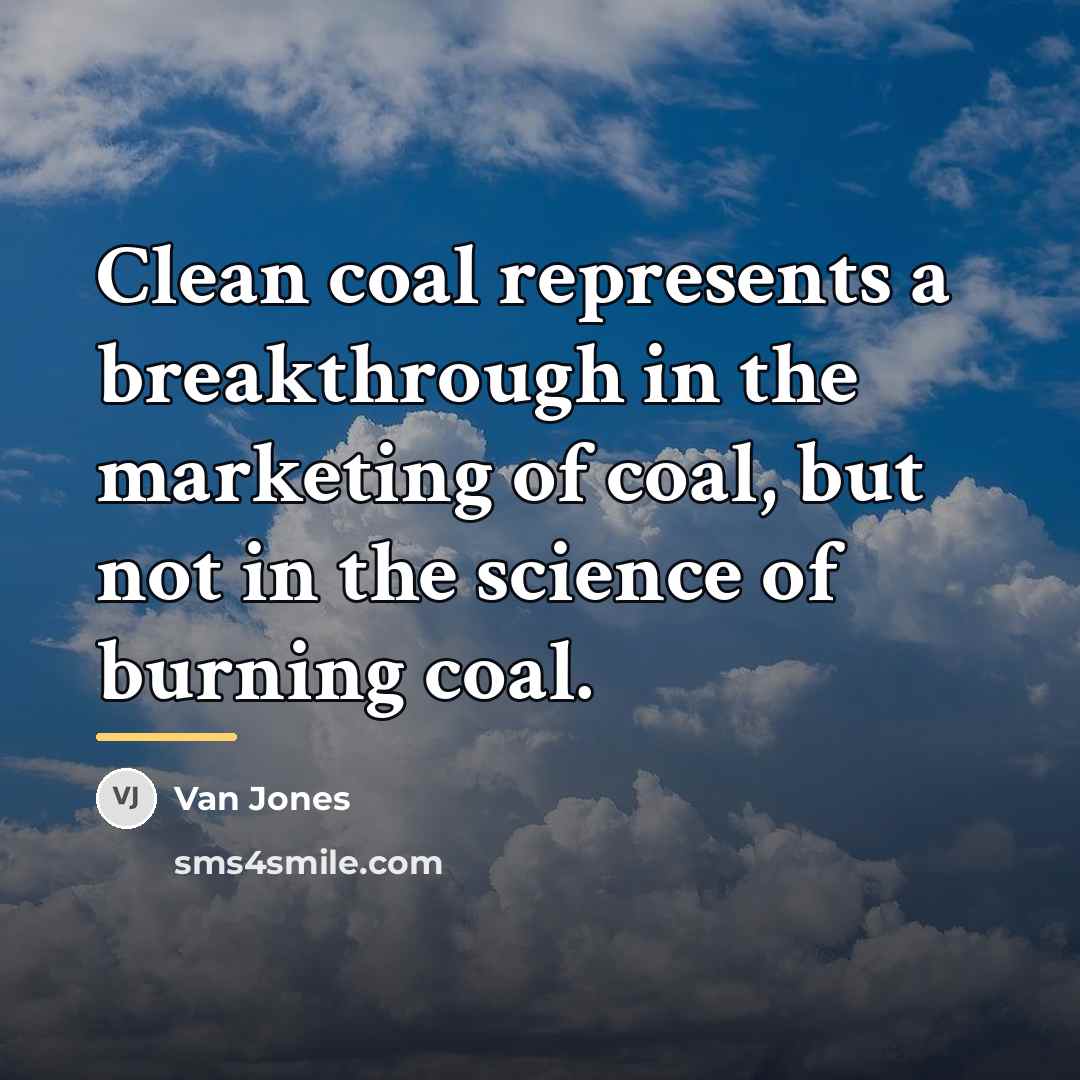 “Clean coal represents a breakthrough in the marketing of coal,…” quote by Van Jones