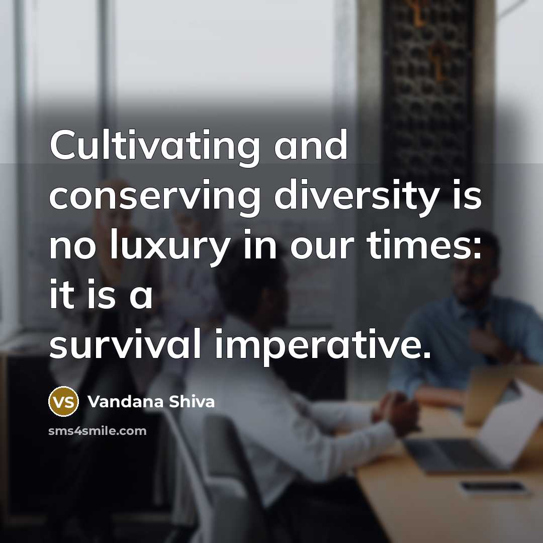 “Cultivating and conserving diversity is no luxury in our times:…” quote by Vandana Shiva