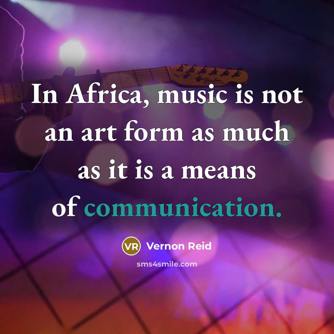 “In Africa, music is not an art form as much…” quote by Vernon Reid