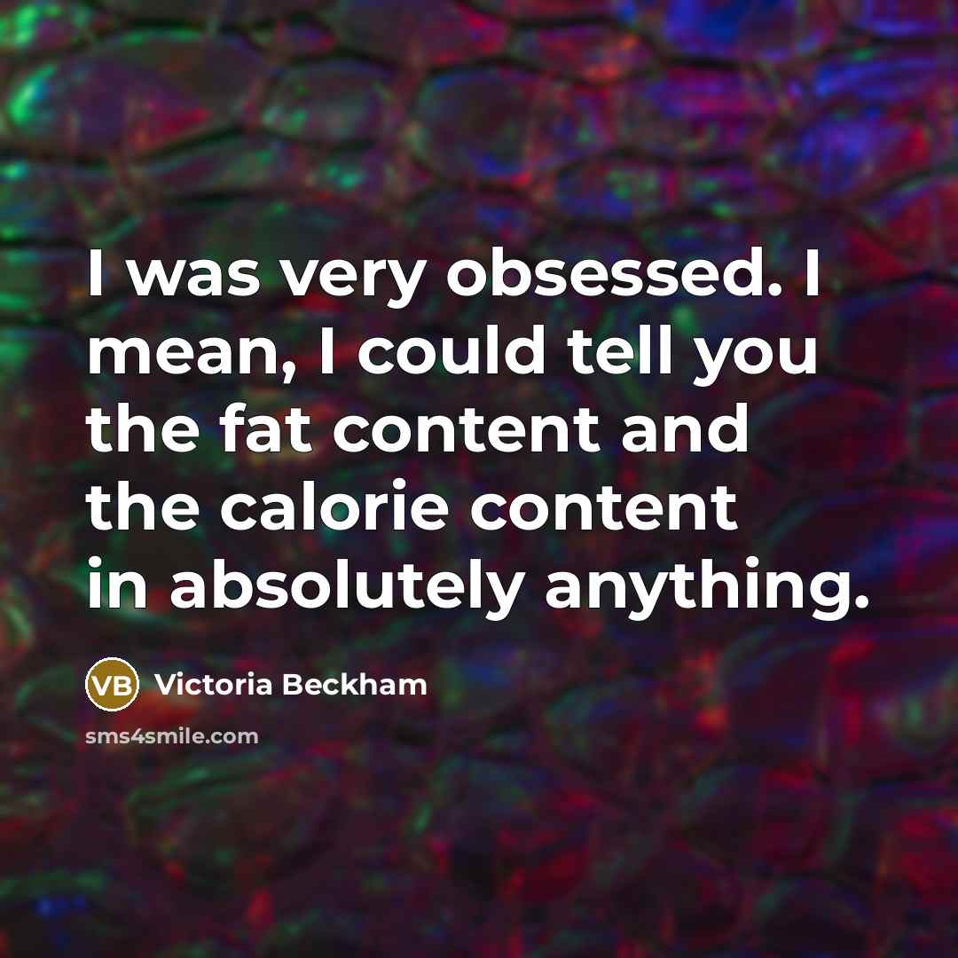 “I was very obsessed. I mean, I could tell you…” quote by Victoria Beckham