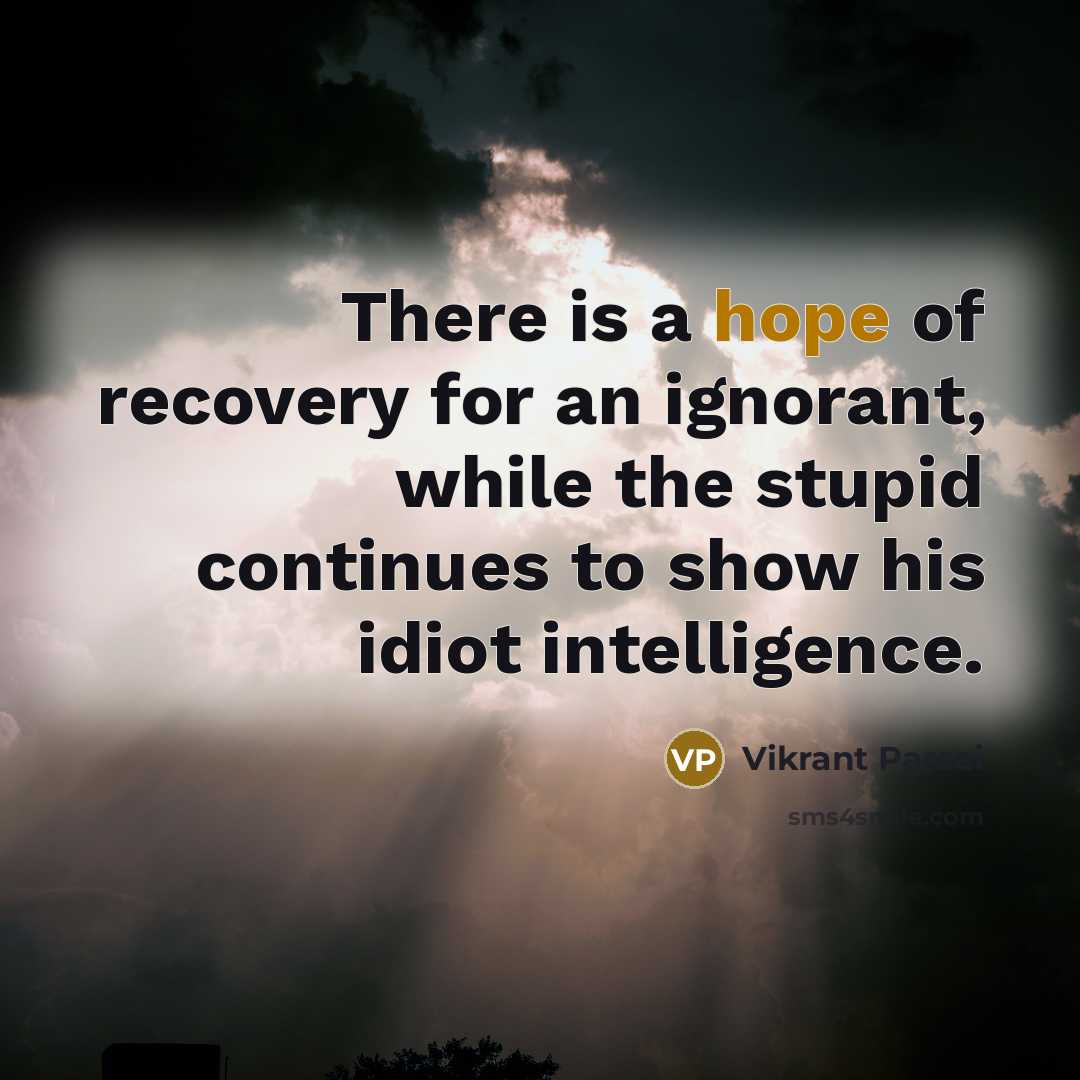 “There is a hope of recovery for an ignorant, while…” quote by Vikrant Parsai