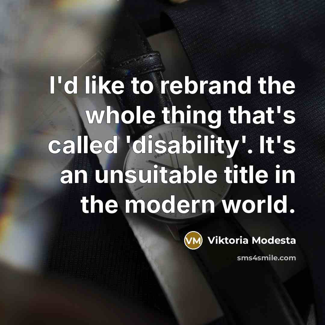 “I'd like to rebrand the whole thing that's called 'disability'.…” quote by Viktoria Modesta