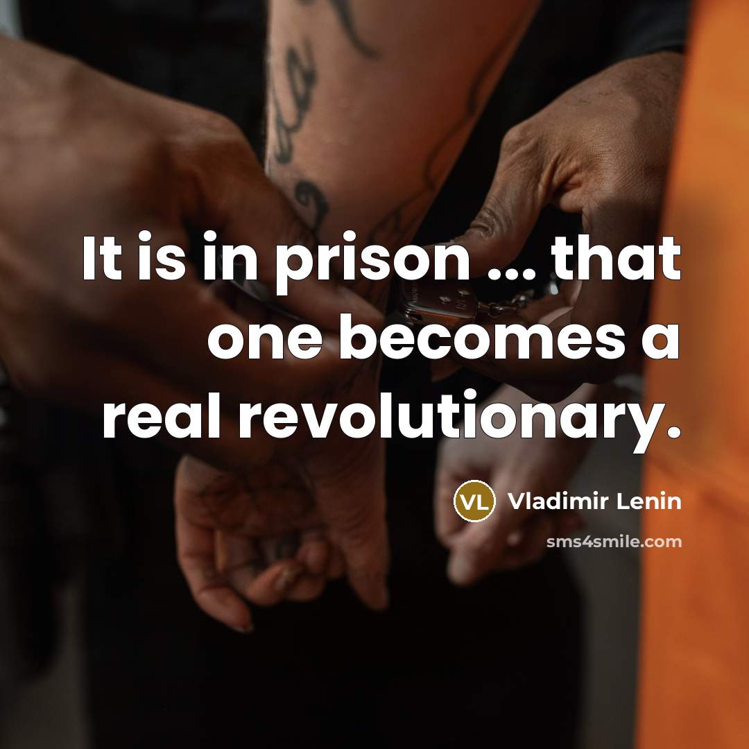 “It is in prison ... that one becomes a real…” quote by Vladimir Lenin