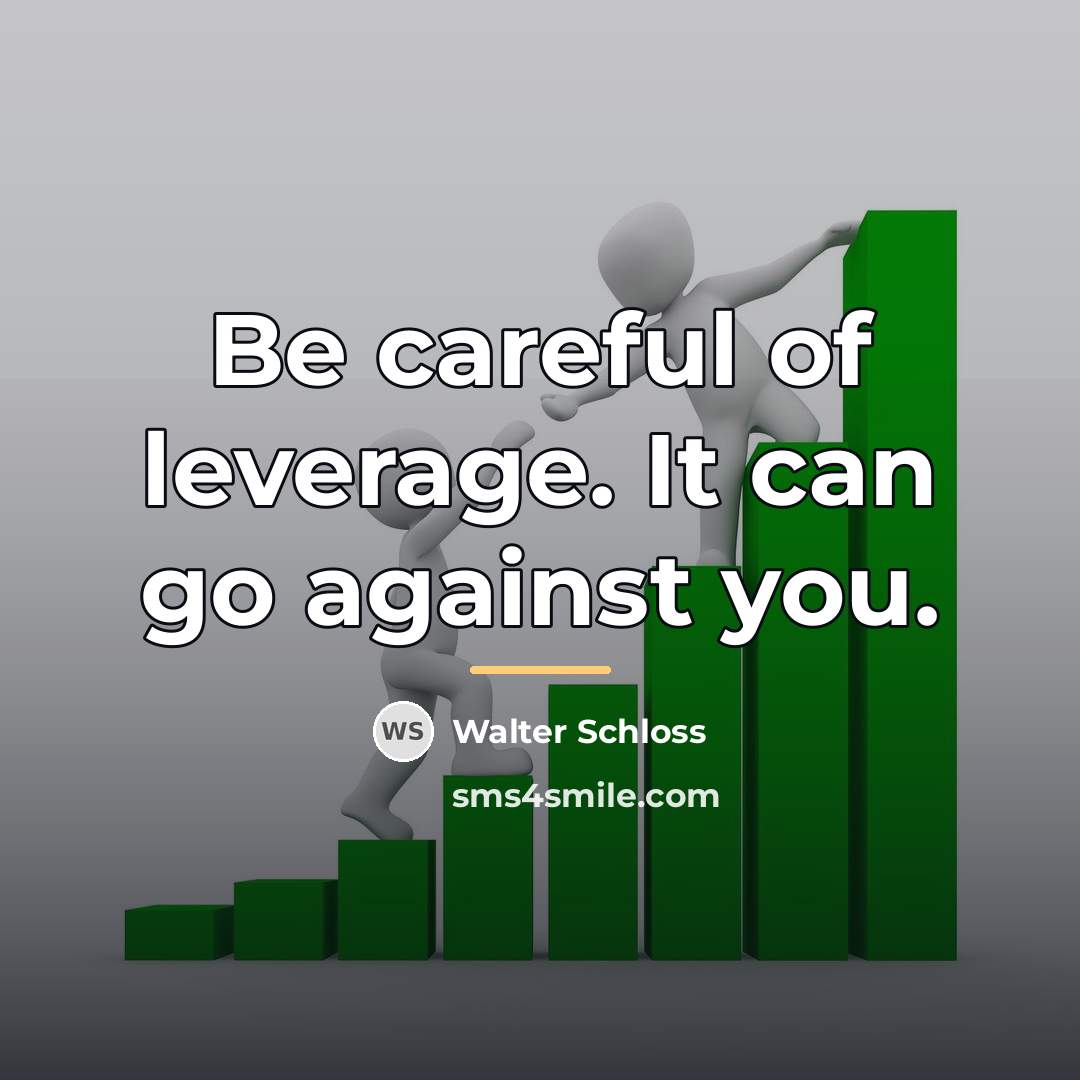 “Be careful of leverage. It can go against you.…” quote by Walter Schloss