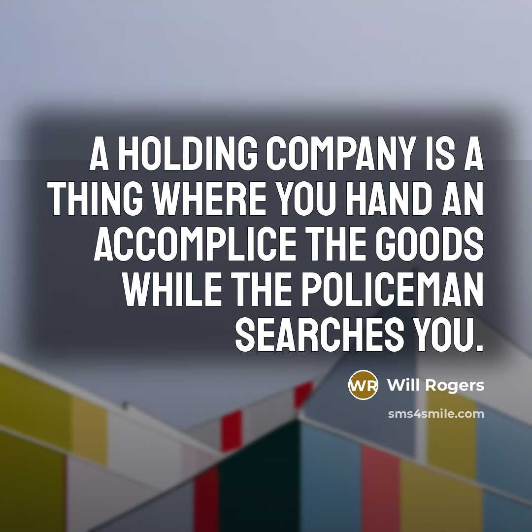 “A holding company is a thing where you hand an…” quote by Will Rogers