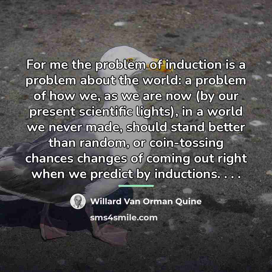 “For me the problem of induction is a problem about…” quote by Willard Van Orman Quine
