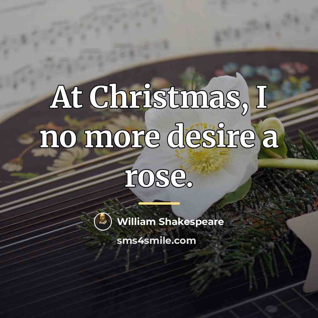 “At Christmas, I no more desire a rose.…” quote by William Shakespeare