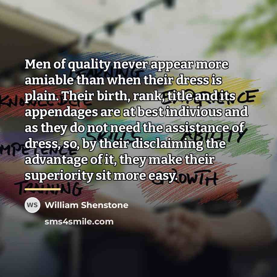 “Men of quality never appear more amiable than when their…” quote by William Shenstone