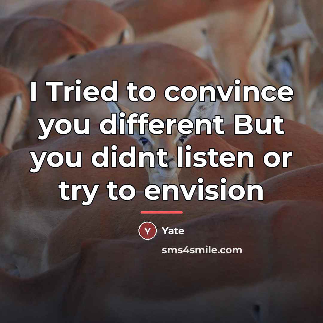 “I Tried to convince you different But you didnt listen…” quote by Yate