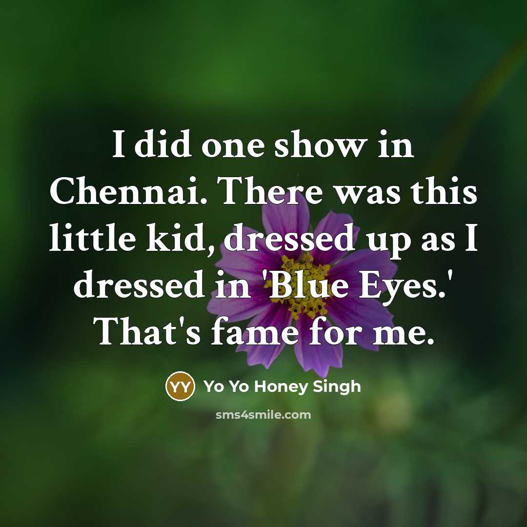 “I did one show in Chennai. There was this little…” quote by Yo Yo Honey Singh