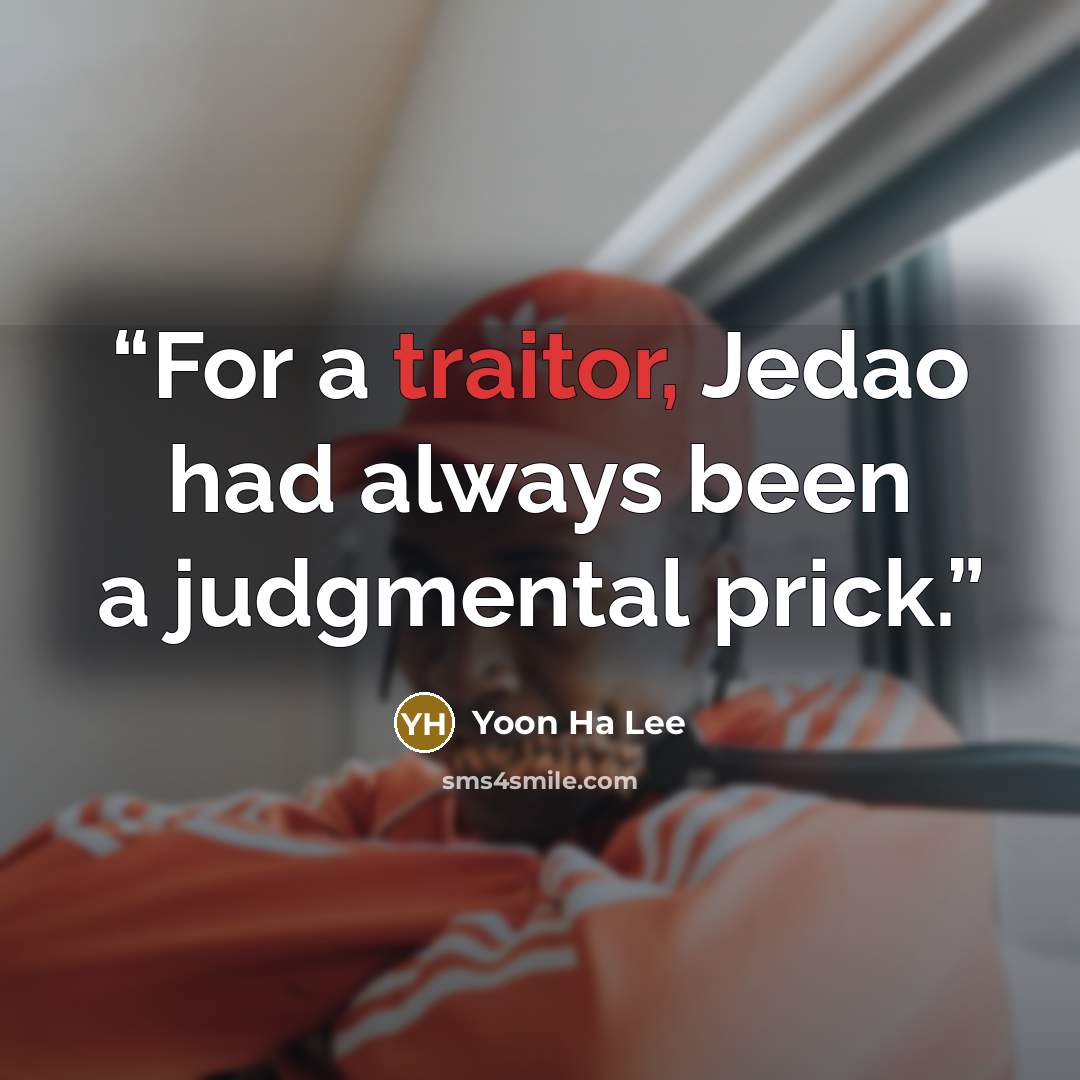 “For a traitor, Jedao had always been a judgmental prick.” quote by Yoon Ha Lee