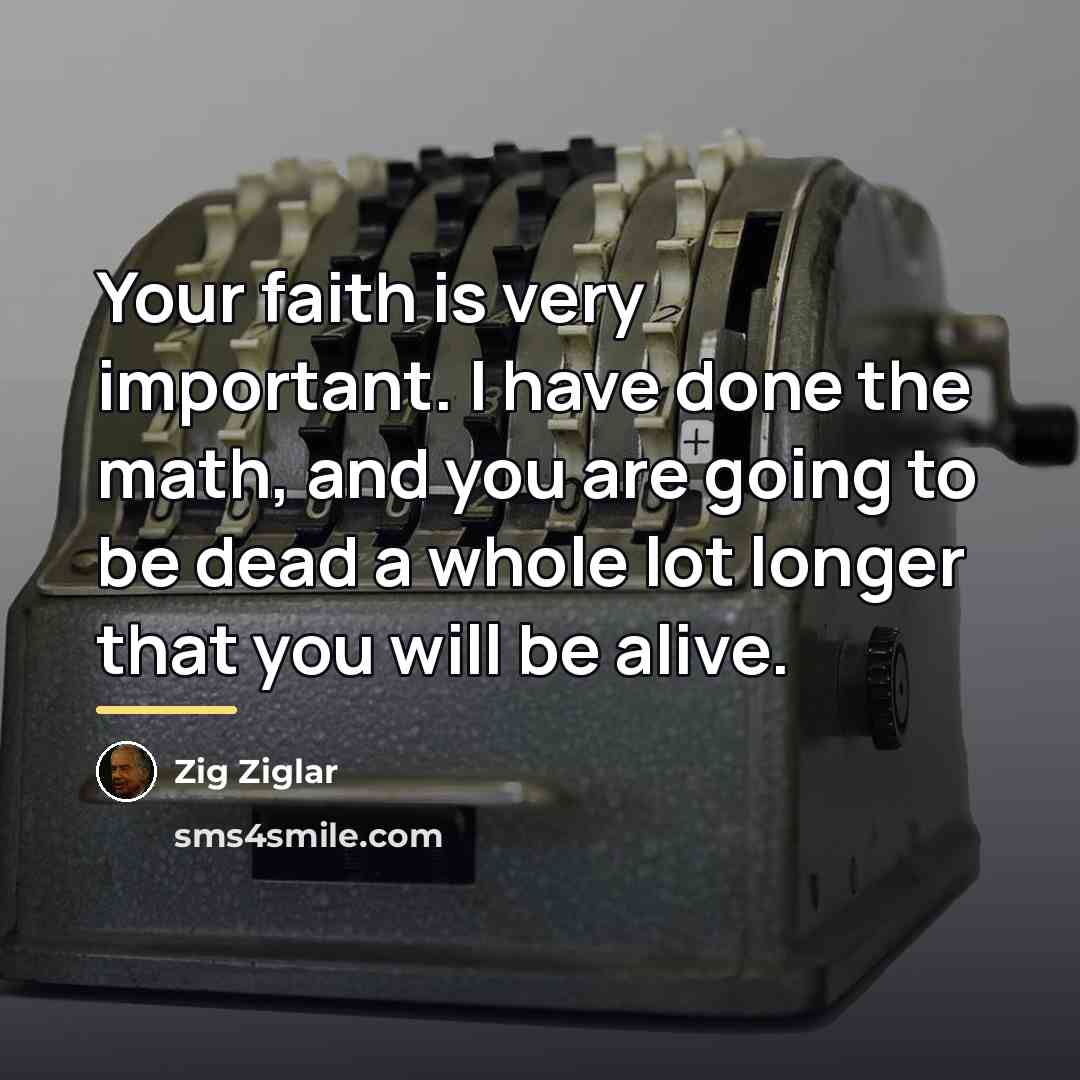 “Your faith is very important. I have done the math,…” quote by Zig Ziglar