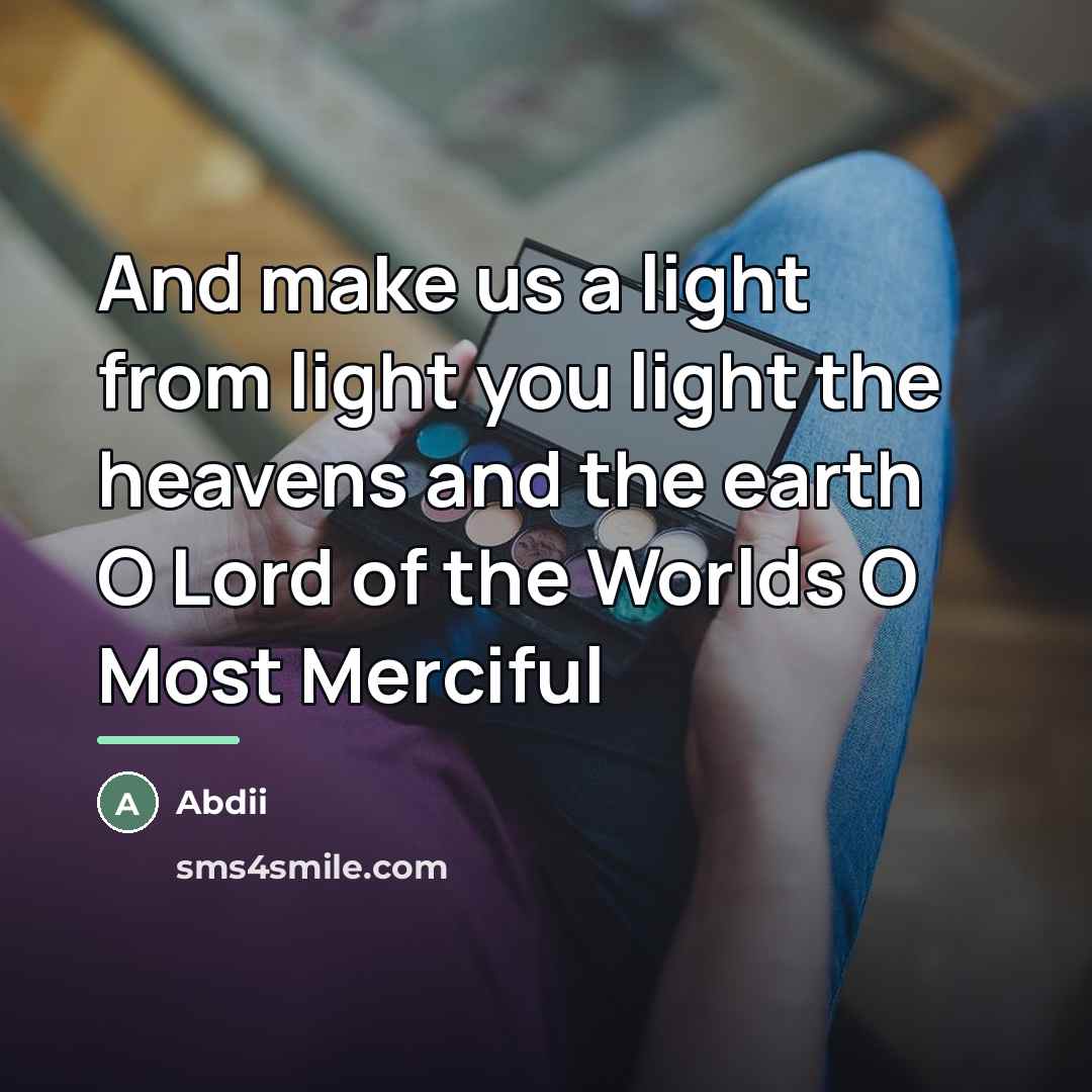 “And make us a light from light you light the…” quote by Abdii